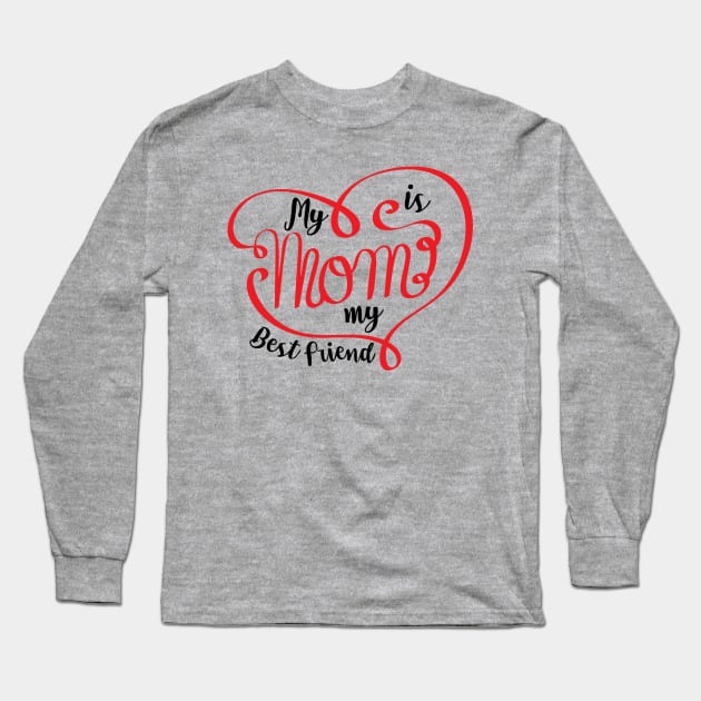 My Mom is my Best Friend Long Sleeve T-Shirt by holidaystore